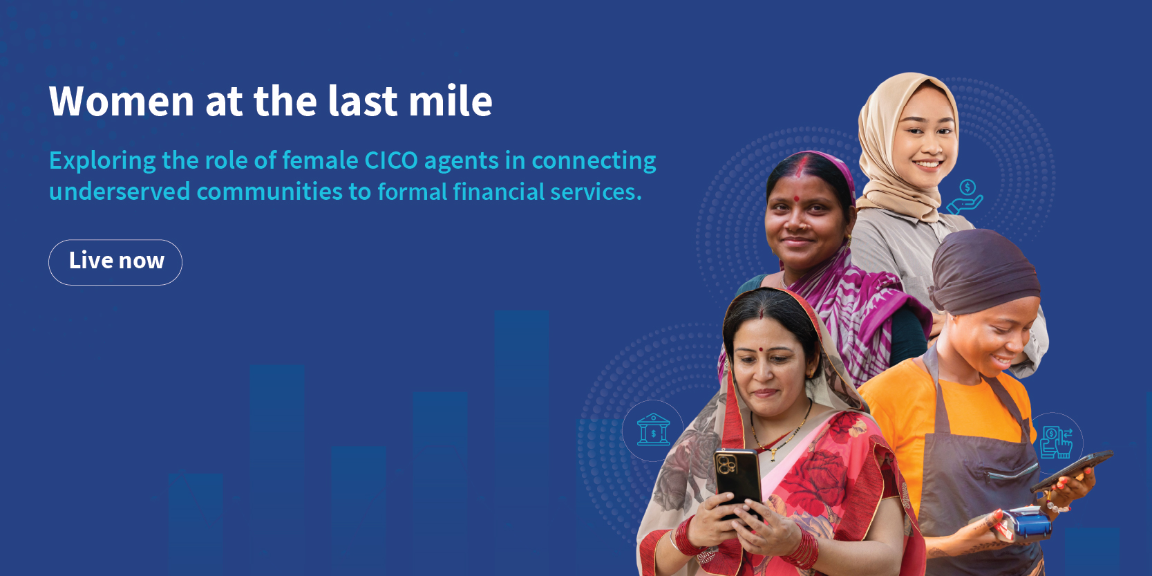 Women at the last mile<br>
Exploring the role of female CICO agents in connecting underserved communities to formal financial services