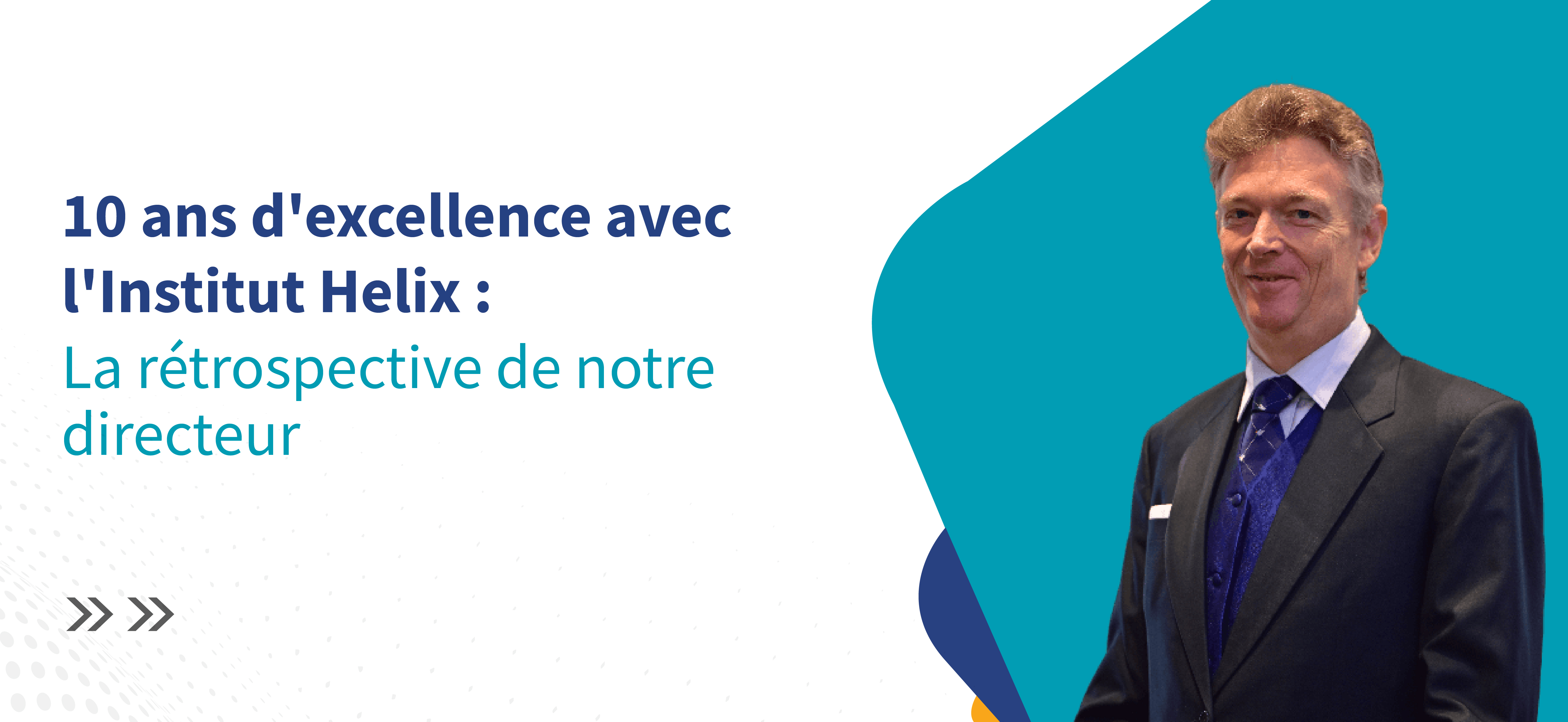 Les 10 ans de l’Institut Helix vu par notre directeur général, Graham A.N. Wright