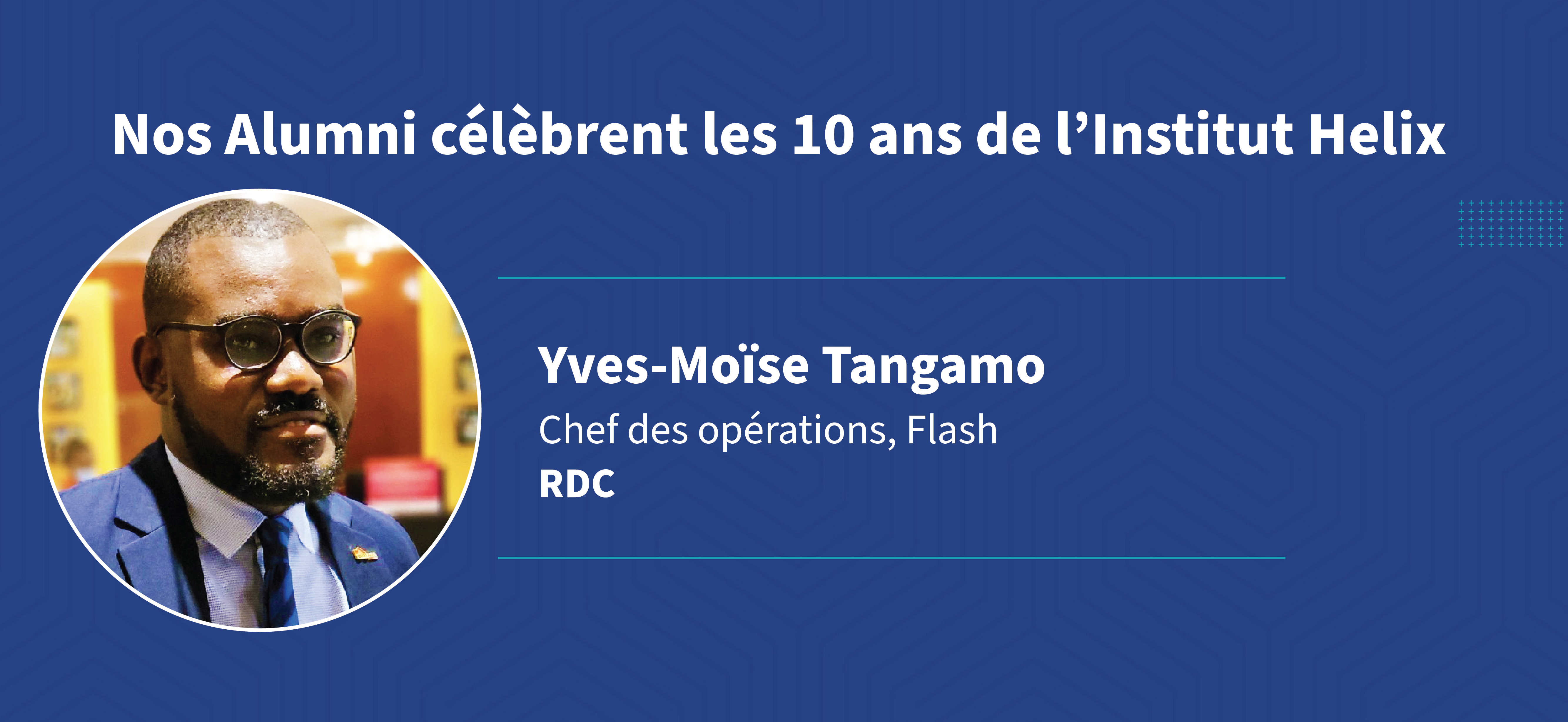Rencontre avec notre Alumni Yves-Moise Tangamo